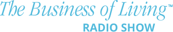 The Business of Living Radio Show
